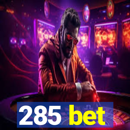 285 bet