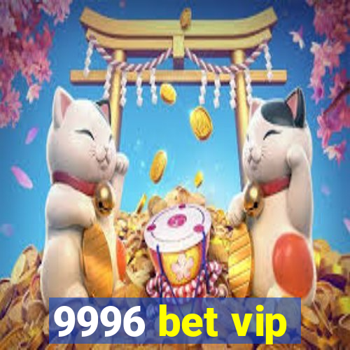 9996 bet vip