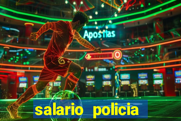 salario policia civil da bahia