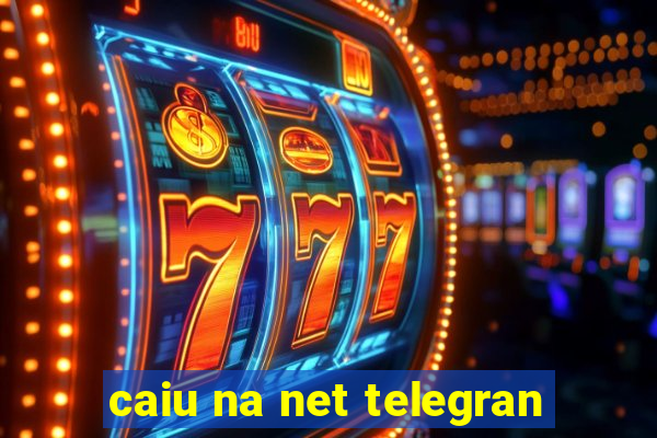 caiu na net telegran