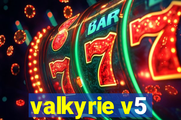 valkyrie v5