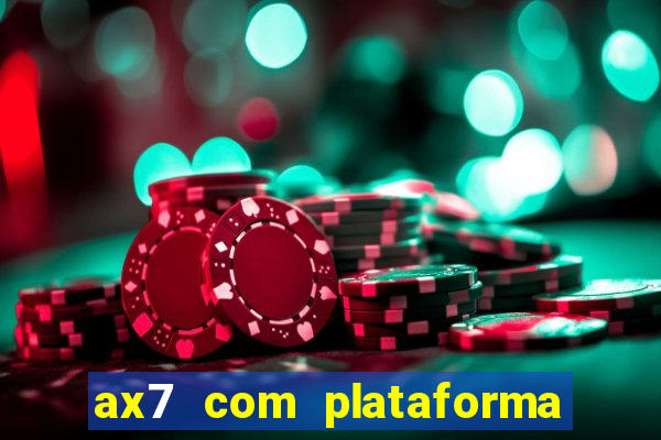 ax7 com plataforma de jogos