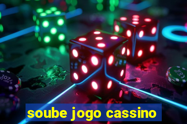 soube jogo cassino