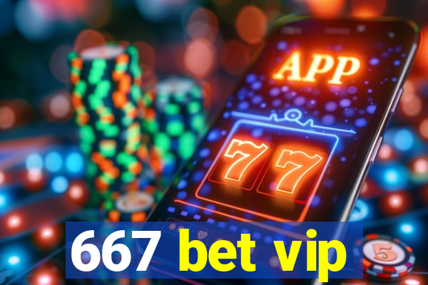 667 bet vip