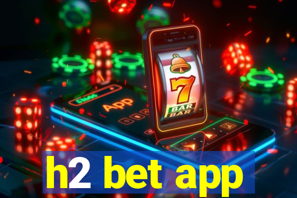 h2 bet app