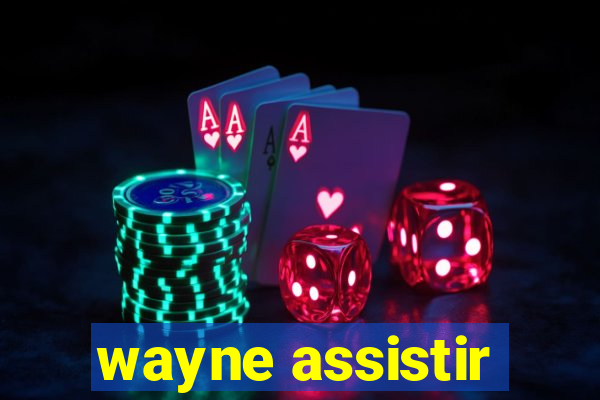 wayne assistir