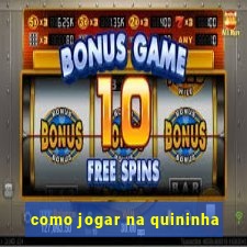 como jogar na quininha