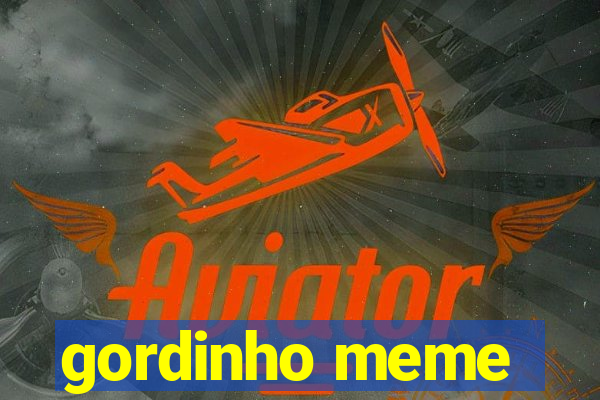 gordinho meme