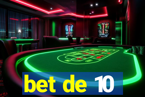 bet de 10