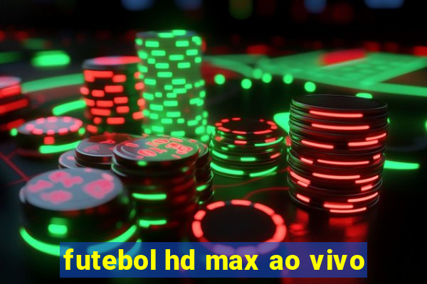 futebol hd max ao vivo