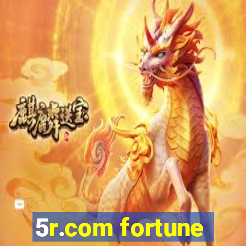 5r.com fortune