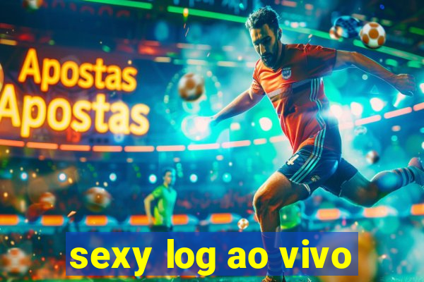 sexy log ao vivo