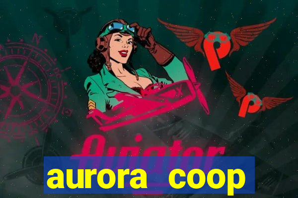 aurora coop trabalhe conosco