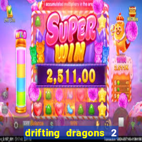 drifting dragons 2 temporada drifting dragons vai ter