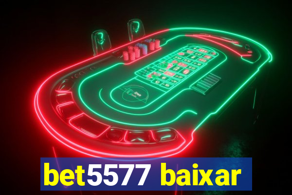 bet5577 baixar