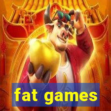 fat games