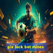 pix luck bet mines