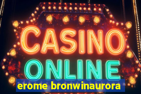 erome bronwinaurora