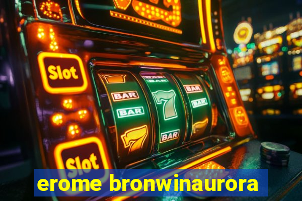 erome bronwinaurora