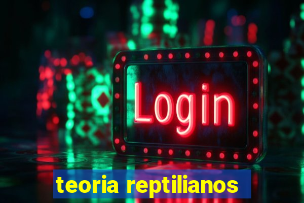 teoria reptilianos