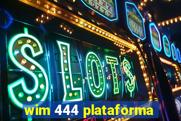 wim 444 plataforma