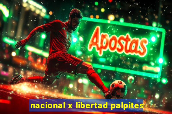 nacional x libertad palpites