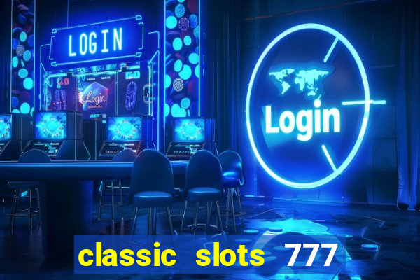 classic slots 777 paga mesmo