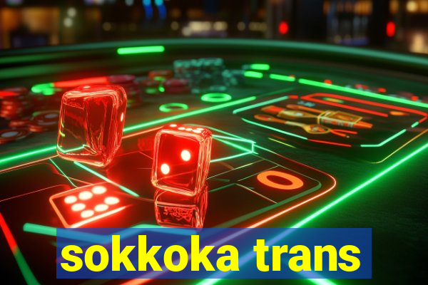 sokkoka trans