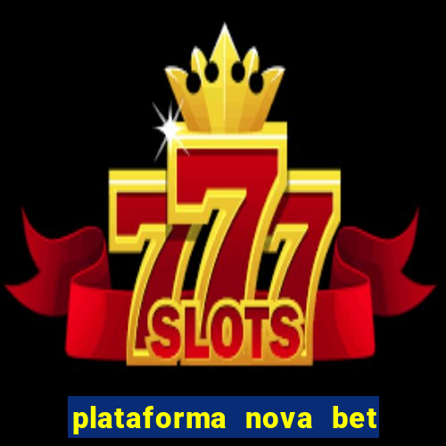 plataforma nova bet com bonus de cadastro