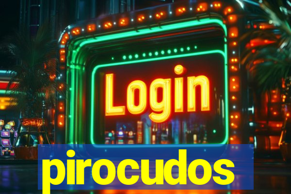 pirocudos