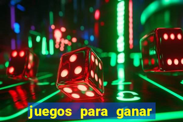 juegos para ganar dinero de verdad gratis