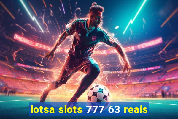 lotsa slots 777 63 reais