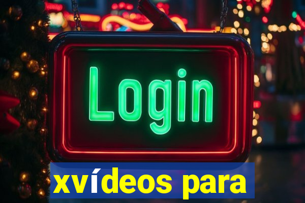 xvídeos para