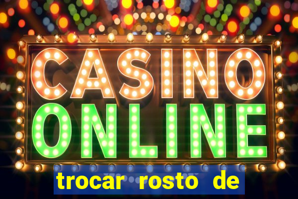 trocar rosto de video online