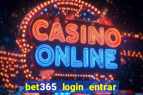 bet365 login entrar agora direto no celular