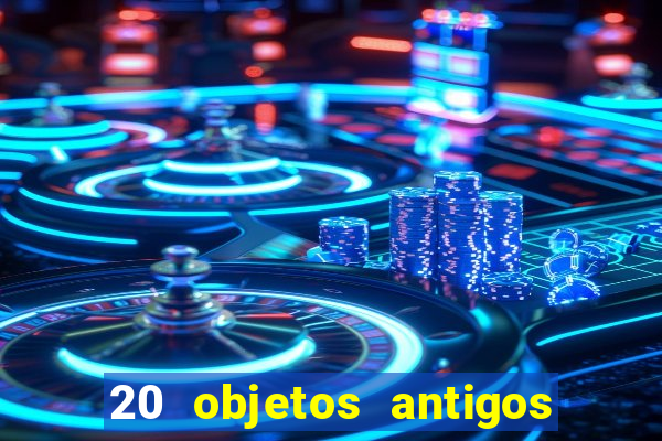 20 objetos antigos que hoje valem uma fortuna