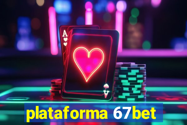 plataforma 67bet