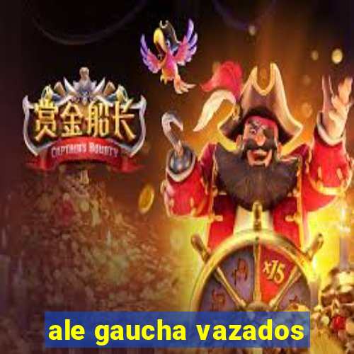 ale gaucha vazados