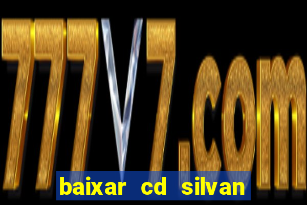 baixar cd silvan santos 茅 hoje