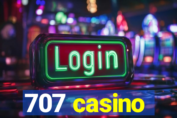 707 casino