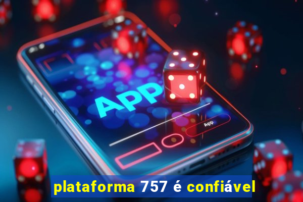 plataforma 757 é confiável