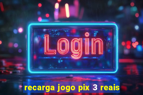 recarga jogo pix 3 reais