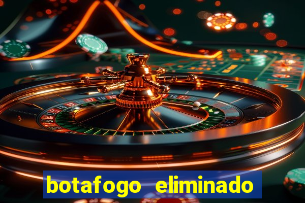 botafogo eliminado copa do brasil meme