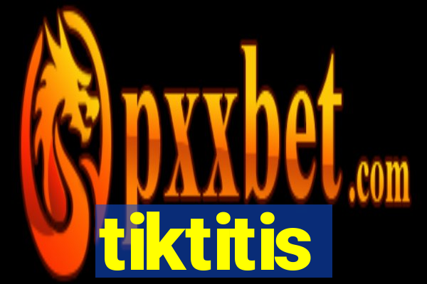 tiktitis