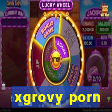 xgrovy porn