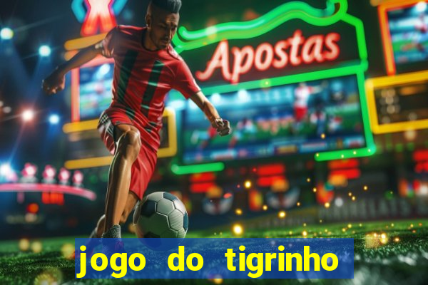 jogo do tigrinho verdade ou mentira