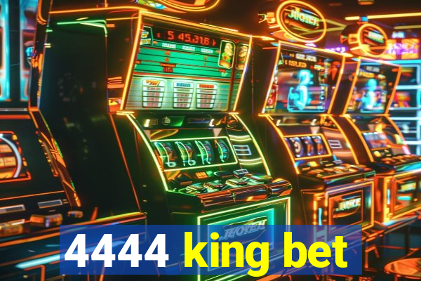 4444 king bet