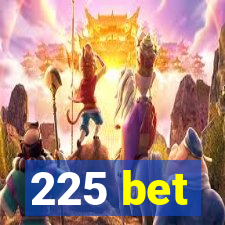 225 bet