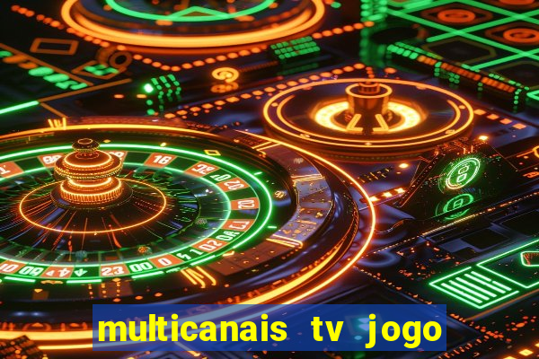 multicanais tv jogo ao vivo