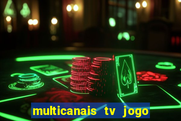 multicanais tv jogo ao vivo